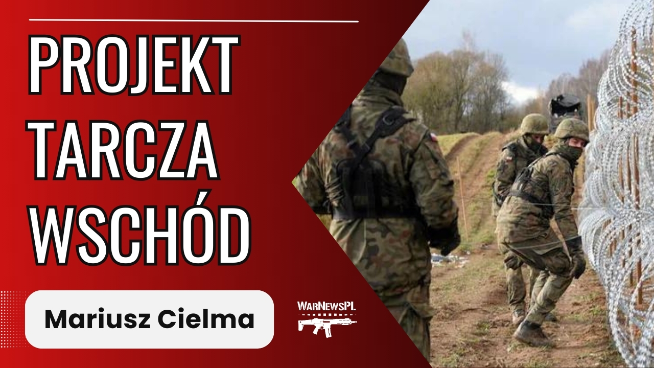 Projekt „TARCZA WSCHÓD” – Mariusz Cielma